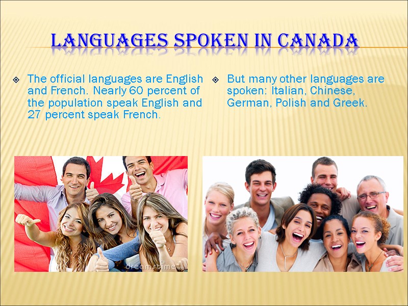 Languages spoken in Canada The official languages are English and French. Nearly 60 percent